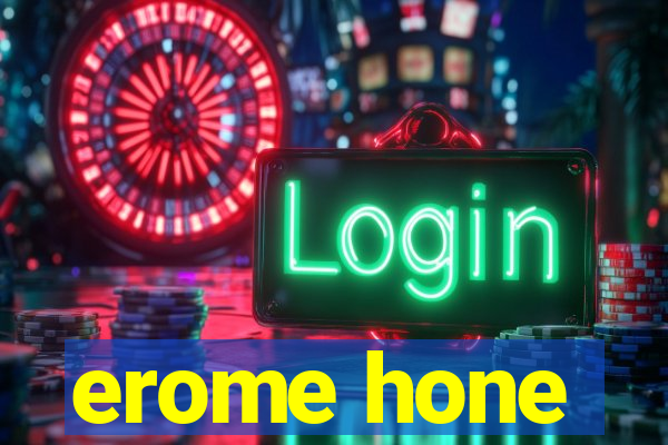 erome hone